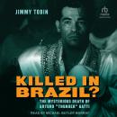 Killed in Brazil?: The Mysterious Death of Arturo “Thunder” Gatti Audiobook