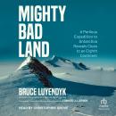 Mighty Bad Land: A Perilous Expedition to Antarctica Reveals Clues to an Eighth Continent Audiobook