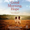 Good Morning, Hope: A True Story of Refugee Twin Sisters and Their Triumph over War, Poverty, and He Audiobook
