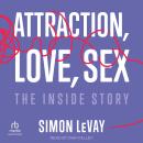 Attraction, Love, Sex: The Inside Story Audiobook