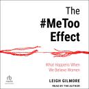 The #MeToo Effect: What Happens When We Believe Women Audiobook
