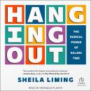 Hanging Out: The Radical Power of Killing Time Audiobook