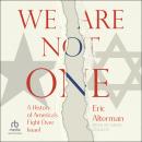 We Are Not One: A History of America’s Fight Over Israel Audiobook