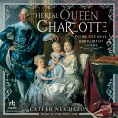 The Real Queen Charlotte: Inside the Real Bridgerton Court Audiobook