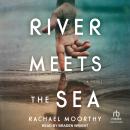 River Meets the Sea: A Novel Audiobook