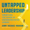 Untapped Leadership: Harnessing the Power of Underrepresented Leaders Audiobook