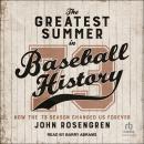 The Greatest Summer in Baseball History: How the '73 Season Changed Us Forever Audiobook