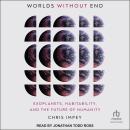 Worlds Without End: Exoplanets, Habitability, and the Future of Humanity Audiobook