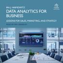 Data Analytics for Business: Lessons for Sales, Marketing, and Strategy Audiobook