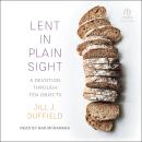 Lent in Plain Sight: A Devotion through Ten Objects Audiobook
