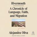 Rivermouth: A Chronicle of Language, Faith, and Migration Audiobook