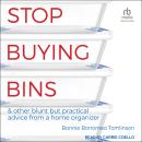 Stop Buying Bins: & other blunt but practical advice from a home organizer Audiobook