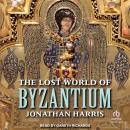 The Lost World of Byzantium Audiobook