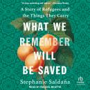 What We Remember Will Be Saved: A Story of Refugees and the Things They Carry Audiobook