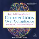 Connections Over Compliance: Rewiring Our Perceptions of Discipline Audiobook