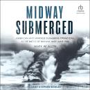 Midway Submerged: American and Japanese Submarine Operations at the Battle of Midway, May–June 1942 Audiobook
