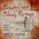 Brooding Over Bloody Revenge: Enslaved Women's Lethal Resistance Audiobook