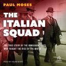 The Italian Squad: The True Story of the Immigrant Cops Who Fought the Rise of the Mafia Audiobook