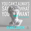 You Can't Always Say What You Want: The Paradox of Free Speech Audiobook