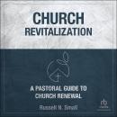 Church Revitalization: A Pastoral Guide to Church Renewal Audiobook