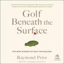 Golf Beneath the Surface: The New Science of Golf Psychology Audiobook