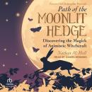 Path of the Moonlit Hedge: Discovering the Magick of Animistic Witchcraft