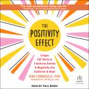 The Positivity Effect: Simple CBT Skills to Transform Anxiety and Negativity Into Optimism and Hope Audiobook
