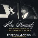 Mrs. Kennedy: The Missing History of the Kennedy Years Audiobook