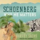 Schoenberg: Why He Matters Audiobook
