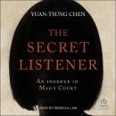 The Secret Listener: An Ingenue in Mao's Court Audiobook