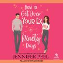 How To Get Over Your Ex in Ninety Days Audiobook