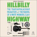 Hillbilly Highway: The Transappalachian Migration and the Making of a White Working Class Audiobook