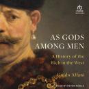 As Gods Among Men: A History of the Rich in the West, Guido Alfani