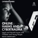 Online Harms and Cybertrauma: Legal and Harmful Issues with Children and Young People Audiobook