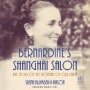 Bernardine's Shanghai Salon: The Story of the Doyenne of Old China, Susan Blumberg-Kason