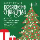 Experiencing Christmas: Christ in the Sights and Sounds of Advent Audiobook