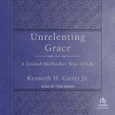 Unrelenting Grace: A United Methodist Way of Life Audiobook