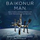 Baikonur Man: Space, Science, American Ambition, and Russian Chaos at the Cold War’s End Audiobook