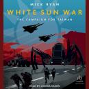 White Sun War: The Campaign for Taiwan Audiobook