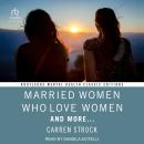 Married Women Who Love Women: And More... Audiobook