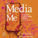 The Media and Me: A Guide to Critical Media Literacy for Young People Audiobook