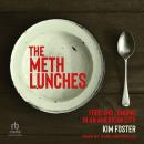 The Meth Lunches: Food and Longing in an American City Audiobook