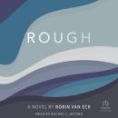 Rough: A Novel, Robin Van Eck
