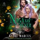Naga Say Never Audiobook