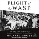 Flight of the WASP: The Rise, Fall, and Future of America's Original Ruling Class, Michael Gross