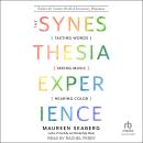 The Synesthesia Experience: Tasting Words, Seeing Music, and Hearing Color Audiobook