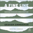 A Fine Line: Searching for Balance Among Mountains Audiobook