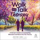 Walk and Talk Therapy: A Clinician’s Guide to Incorporating Movement and Nature into Your Practice Audiobook