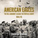 American Eagles: The 101st Airborne's Assault on Fortress Europe 1944/45 Audiobook