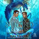 A Ruin of Shattered Secrets: A Magic and Marvels Novel Audiobook